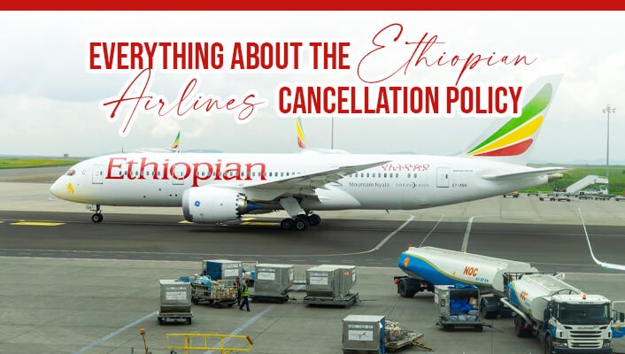 Everything About the Ethiopian Airlines Cancellation Policy