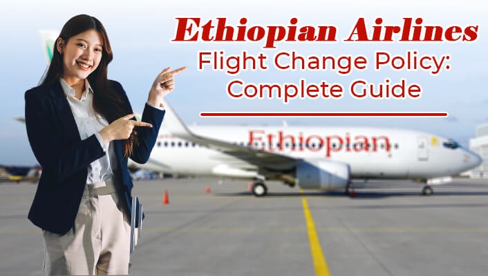 Ethiopian Airlines Flight Change Policy: Complete Guide