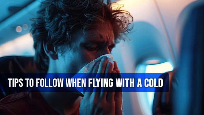 Tips to Follow when Flying with a Cold